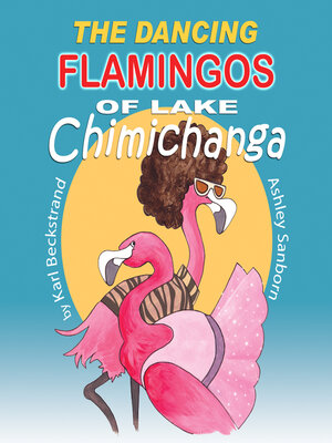 cover image of The Dancing Flamingos of Lake Chimichanga